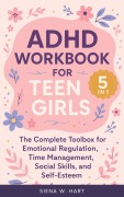 Cover-Bild zum Titel 'ADHD Workbook for Teen Girls (5 in 1): The Complete Toolbox for Emotional Regulation, Time Management, Social Skills, and Self-Esteem' von 'Siena W. Hart'