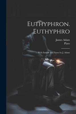Euthyphron. Euthyphro; with introd. and notes by J. Adam - James Adam