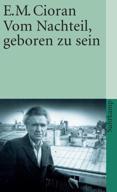 Vom Nachteil, geboren zu sein - Emile M. Cioran