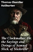 The Clockmaker; Or, the Sayings and Doings of Samuel Slick, of Slickville - Thomas Chandler Haliburton