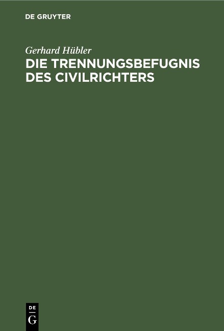 Die Trennungsbefugnis des Civilrichters - Gerhard Hübler