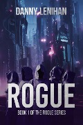 Cover-Bild zum Titel 'Rogue (The Rogue Series, #1)' von 'Danny Lenihan'