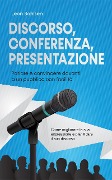 Cover-Bild zum Titel 'Discorso, conferenza, presentazione: parlare e convincere davanti a un pubblico con facilità - Come migliorare la sua espressione e pianificare il suo discorso' von 'Leon Bahlsen'