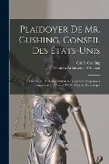 Cover-Bild zum Titel 'Plaidoyer De Mr. Cushing, Conseil Des États-Unis' von 'Caleb Cushing, Geneva Arbitration Tribunal'