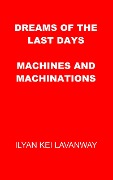 Dreams of the Last Days: Machines and Machinations - Ilyan Kei Lavanway