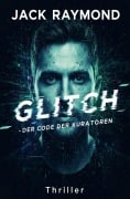Cover-Bild zum Titel 'Glitch - Der Code der Kuratoren: Thriller' von 'Jack Raymond'
