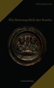 Cover-Bild zum Titel 'Die Heiratspolitik der Staufer' von 'Hedwig Röckelein'