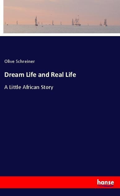 Dream Life and Real Life - Olive Schreiner