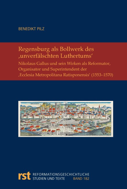 Regensburg als Bollwerk des ,unverfälschten Luthertums' - Benedikt Walter Maria Pilz