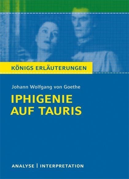 Iphigenie auf Tauris von Johann Wolfgang von Goethe. Textanalyse und Interpretation mit ausführlicher Inhaltsangabe und Abituraufgaben mit Lösungen. - Johann Wolfgang von Goethe