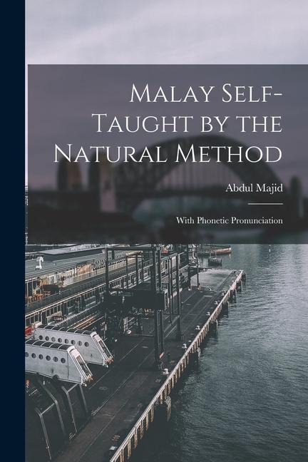 Malay Self-taught by the Natural Method: With Phonetic Pronunciation - 