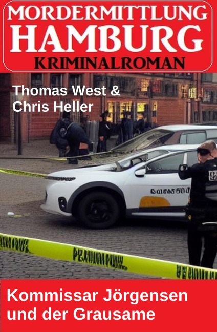 Kommissar Jörgensen und der Grausame: Mordermittlung Hamburg Kriminalroman - Thomas West, Chris Heller