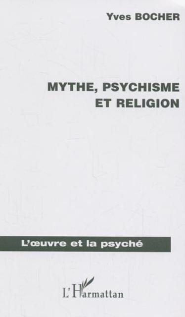 Mythe, psychisme et religion - Bocher Yves