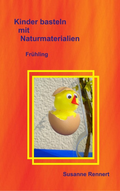 Kinder basteln mit Naturmaterialien - Susanne Rennert