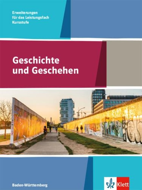 Geschichte und Geschehen Kursstufe.Schulbuch Erweiterungen für das Leistungsfach. Klasse 11/12 (G8), Klasse 12/13 (G9). Ausgabe Baden-Württemberg Gymnasium ab 2021 - 
