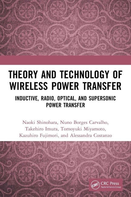 Theory and Technology of Wireless Power Transfer - Naoki Shinohara, Takehiro Imura, Nuno Borges Carvalho