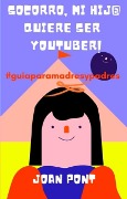 Cover-Bild zum Titel '¡Socorro, Mi Hij@ Quiere Ser Youtuber! (SÍ, QUIERO. SÍ, PUEDO, #3)' von 'Joan Pont'