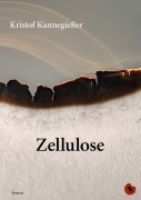 Cover-Bild zum Titel 'Zellulose' von 'Kristof Kannegießer'