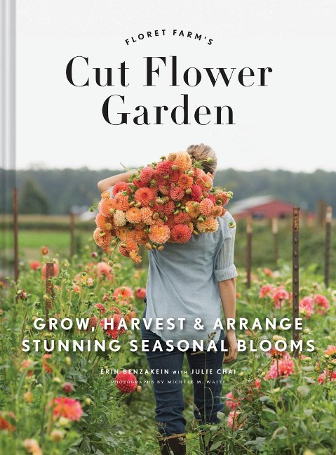 Cut Flower Garden - Erin Benzakein, Julie Chai