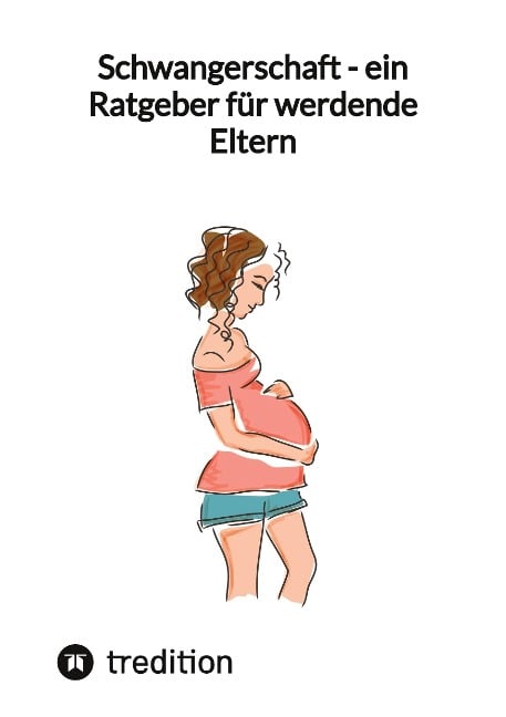 Schwangerschaft - ein Ratgeber für werdende Eltern - Jaltas