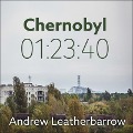 Chernobyl 01:23:40: The Incredible True Story of the World's Worst Nuclear Disaster - Andrew Leatherbarrow