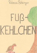 Cover-Bild zum Titel 'Fußkehlchen' von 'Rebecca Betzinger'