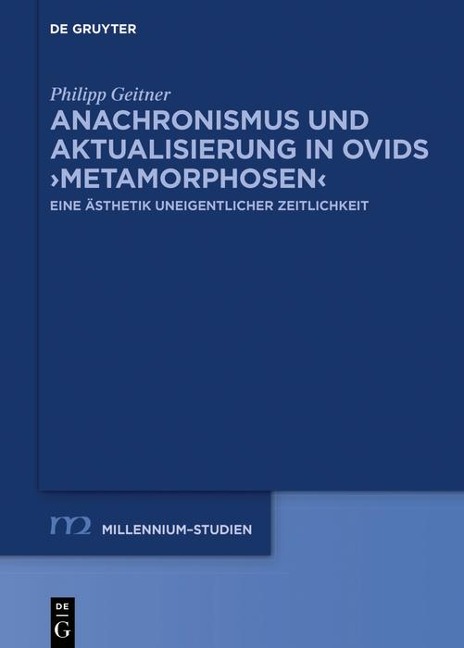 Anachronismus und Aktualisierung in Ovids >Metamorphosen< - Philipp Geitner