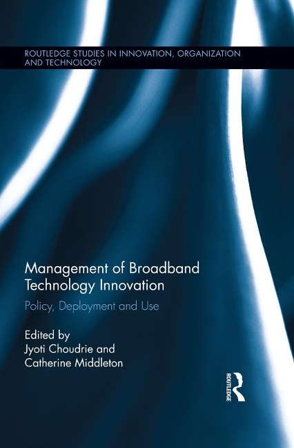 Management of Broadband Technology and Innovation - Jyoti Choudrie, Catherine Middleton