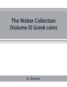 Cover-Bild zum Titel 'The Weber collection; (Volume II) Greek coins' von 'L. Forrer'