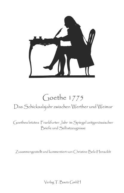 Goethe 1775 Das Schicksalsjahr zwischen Werther und Weimar -