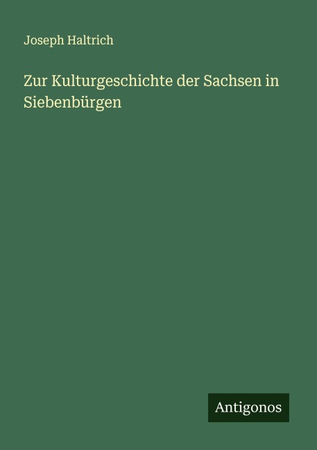 Zur Kulturgeschichte der Sachsen in Siebenbürgen - Joseph Haltrich