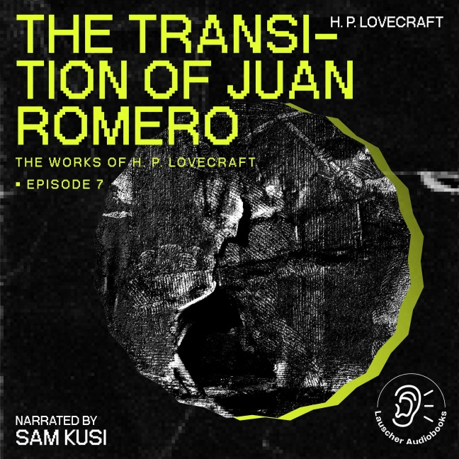 The Transition of Juan Romero (The Work of H. P. Lovecraft, Episode 7) - H. P. Lovecraft