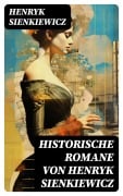 Cover-Bild zum Titel 'Historische Romane von Henryk Sienkiewicz' von 'Henryk Sienkiewicz'