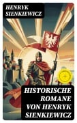Cover-Bild zum Titel 'Historische Romane von Henryk Sienkiewicz' von 'Henryk Sienkiewicz'