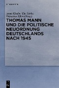 Cover-Bild zum Titel 'Thomas Mann und die politische Neuordnung Deutschlands nach 1945' von ''
