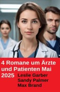 4 Romane um Ärzte und Patienten Mai 2025 - Leslie Garber, Max Brand, Sandy Palmer