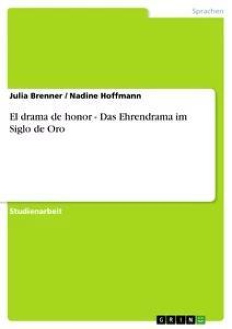 El drama de honor  -  Das Ehrendrama im Siglo de Oro - Nadine Hoffmann, Julia Brenner