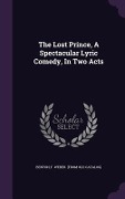 Cover-Bild zum Titel 'The Lost Prince, A Spectacular Lyric Comedy, In Two Acts' von ''