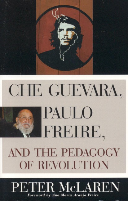 Che Guevara, Paulo Freire, and the Pedagogy of Revolution - Peter Mclaren