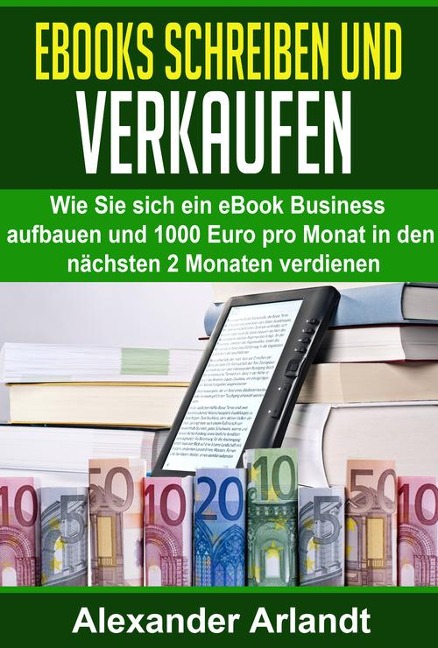 Ebooks schreiben und verkaufen - Alexander Arlandt