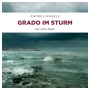 Cover-Bild zum Titel 'Grado im Sturm' von 'Andrea Nagele'