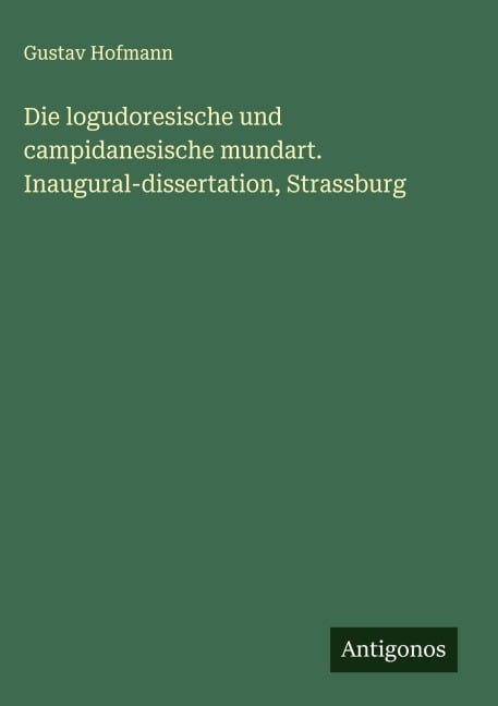 Die logudoresische und campidanesische mundart. Inaugural-dissertation, Strassburg - Gustav Hofmann