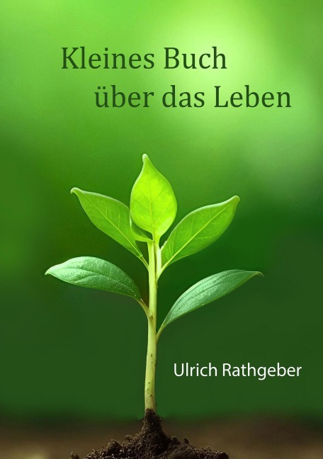 Kleines Buch über das Leben - Ulrich Rathgeber
