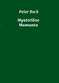 Cover-Bild zum Titel 'Mysteriöse Momente' von 'Peter Bock'