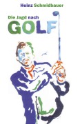 Die Jagd nach Golf - Heinz Schmidbauer