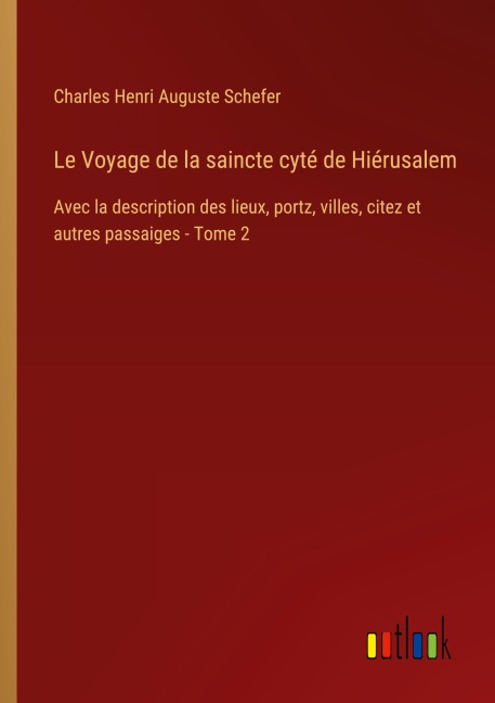 Le Voyage de la saincte cyté de Hiérusalem - Charles Henri Auguste Schefer
