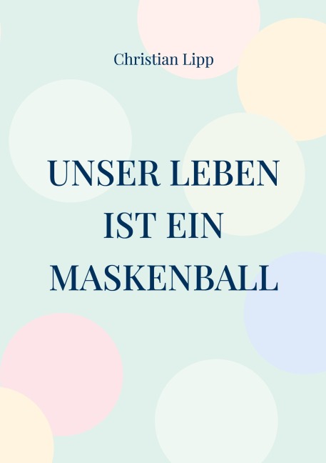 Unser Leben ist ein Maskenball - Christian Lipp