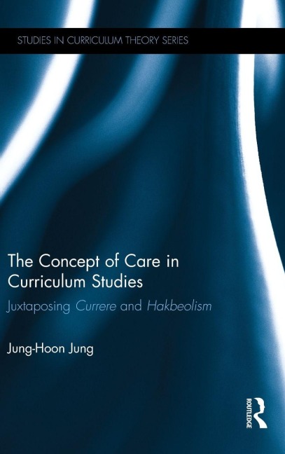 The Concept of Care in Curriculum Studies - Jung-Hoon Jung