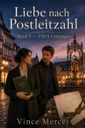 Cover-Bild zum Titel 'Liebe nach Postleitzahl Band 5  37073 Göttingen' von 'Vince Mercer'