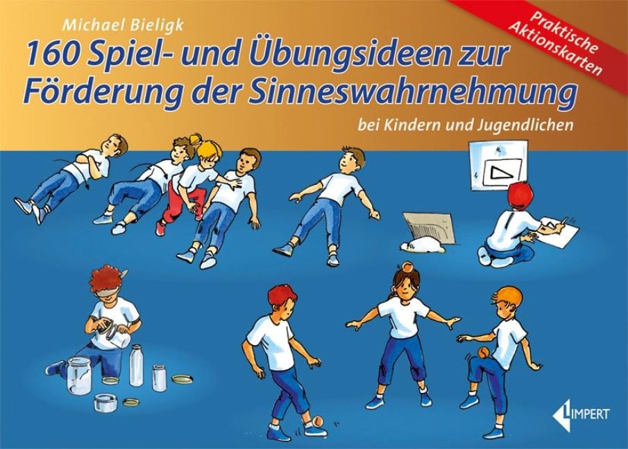 160 Spiel- und Übungsideen zur Förderung der Sinneswahrnehmung bei Kindern und Jugendlichen - Michael Bieligk